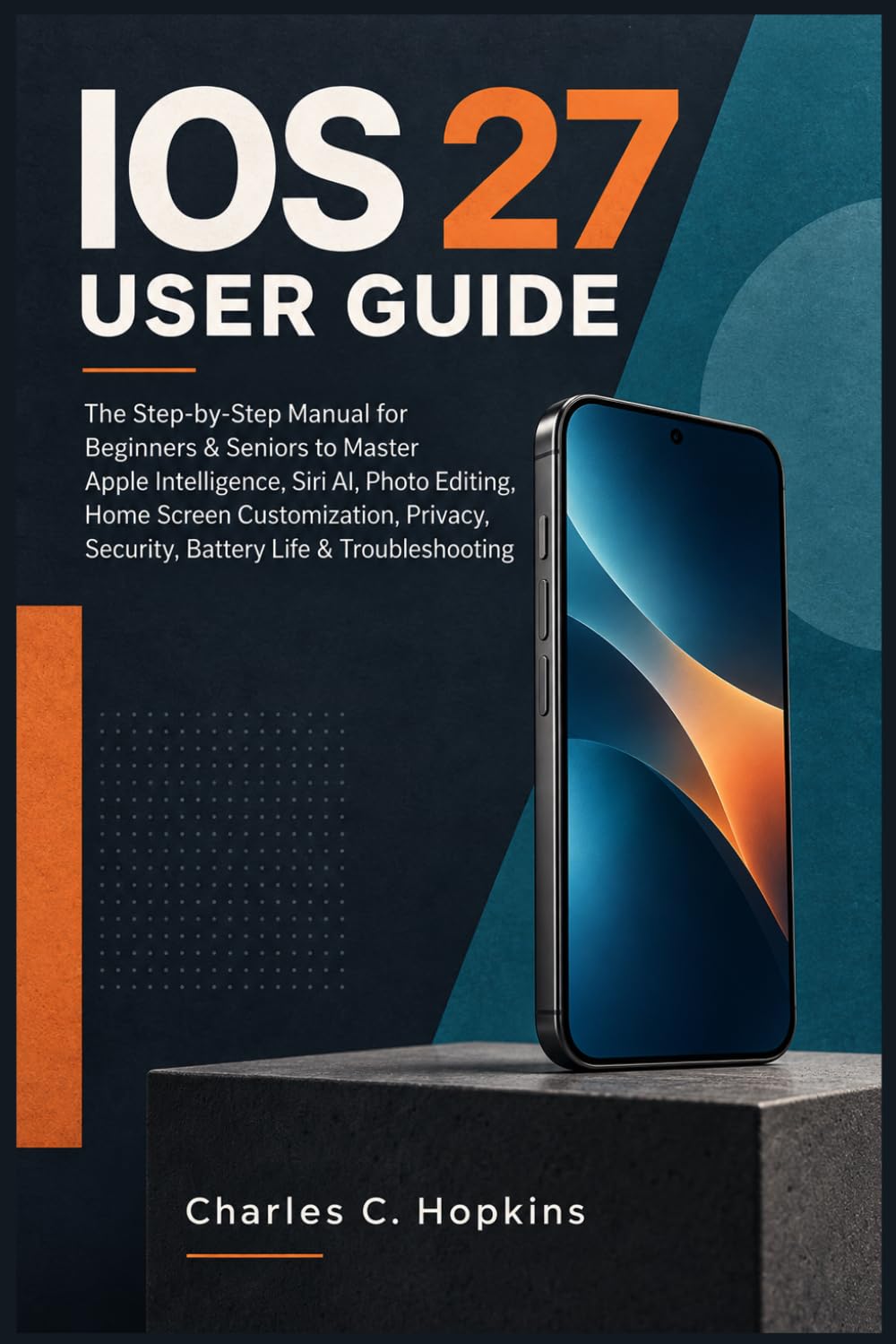 capítulo por capítulo baixar IOS 27 USER GUIDE: The Step-by-Step Manual for Beginners & Seniors to Master Apple Intelligence, Siri AI, Photo Editing, Home Screen Customization, Privacy, Security, Battery Life & Troubleshooting