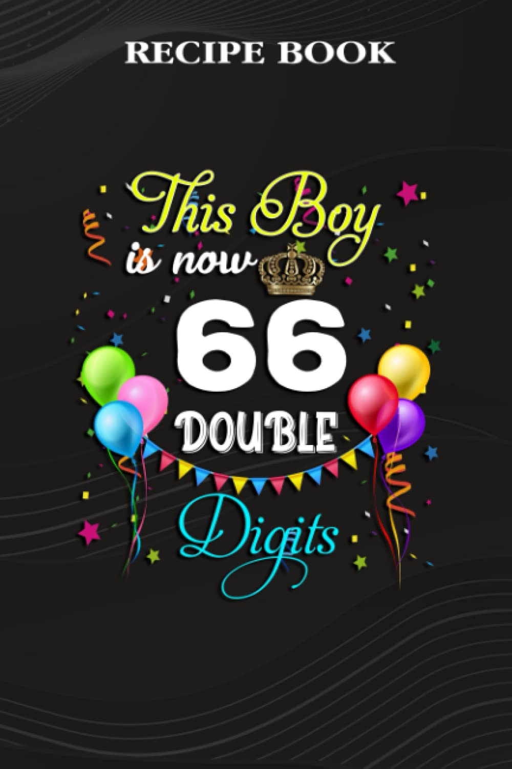 capítulo por capítulo baixar Recipe Book:This Boy is Now Double Digits, Birthday Boy 66 Years Old: Gifts for Friends: A Beautiful & Modern Keepsake Recipe Notebook & Organizer to... Blank Recipe Book & Cookbook,Birthday Gifts