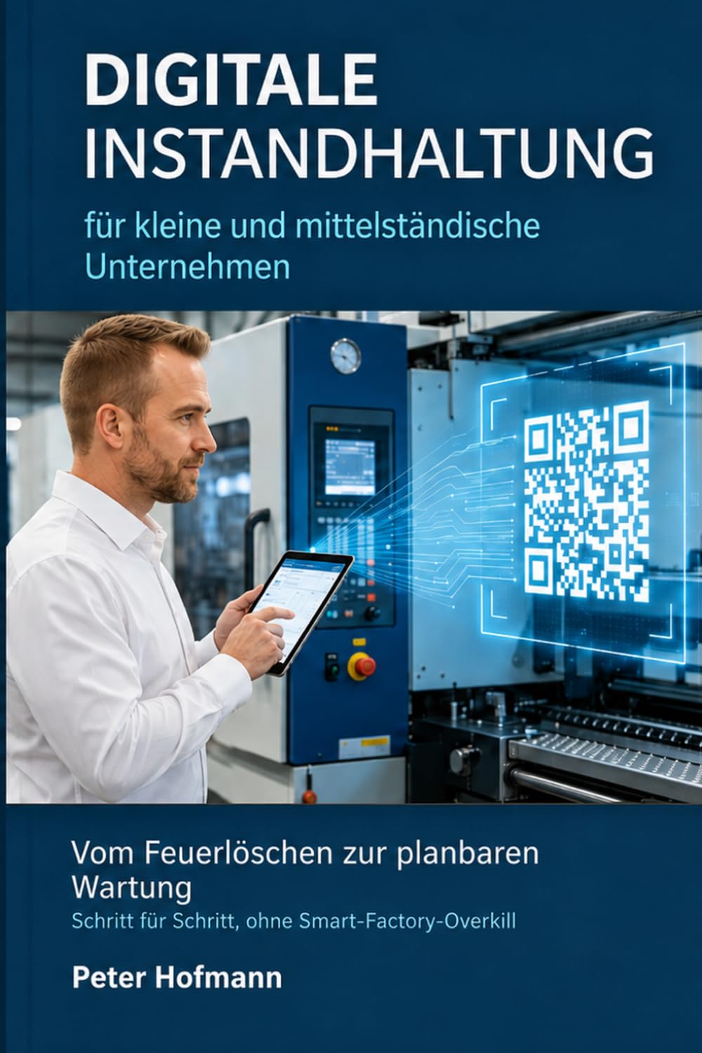 capítulo por capítulo baixar Digitale Instandhaltung für kleine und mittelständische Unternehmen: Vom Feuerlöschen zur planbaren Wartung - Schritt für Schritt, ohne Smart-Factory-Overkill (German Edition)