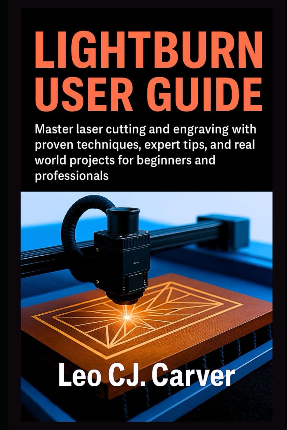ler totalmente LIGHTBURN USER GUIDE: Master Laser Cutting and Engraving with Proven Techniques, Expert Tips, and Real-World Projects for Beginners and Professionals