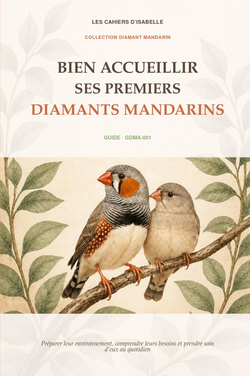 Bien accueillir ses premiers diamants mandarins: Préparer leur environnement, comprendre leurs besoins et prendre soin d’eux au quotidien (Guides Collection oiseau Diamant Mandarin) (French Edition) baixar o livro de graça
