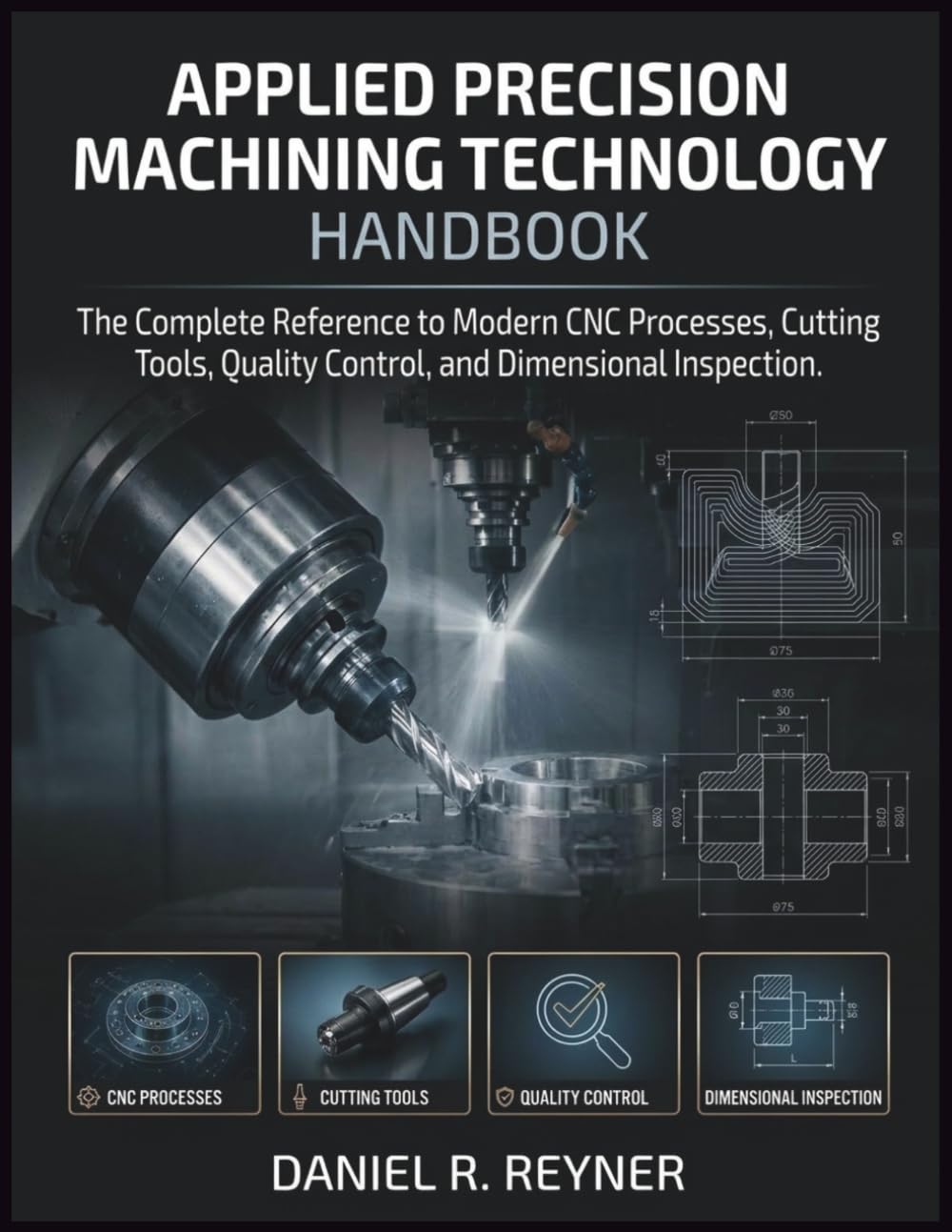 ler totalmente Applied Precision Machining Technology Handbook: The Complete Reference to Modern CNC Processes, Cutting Tools, Quality Control, and Dimensional Inspection
