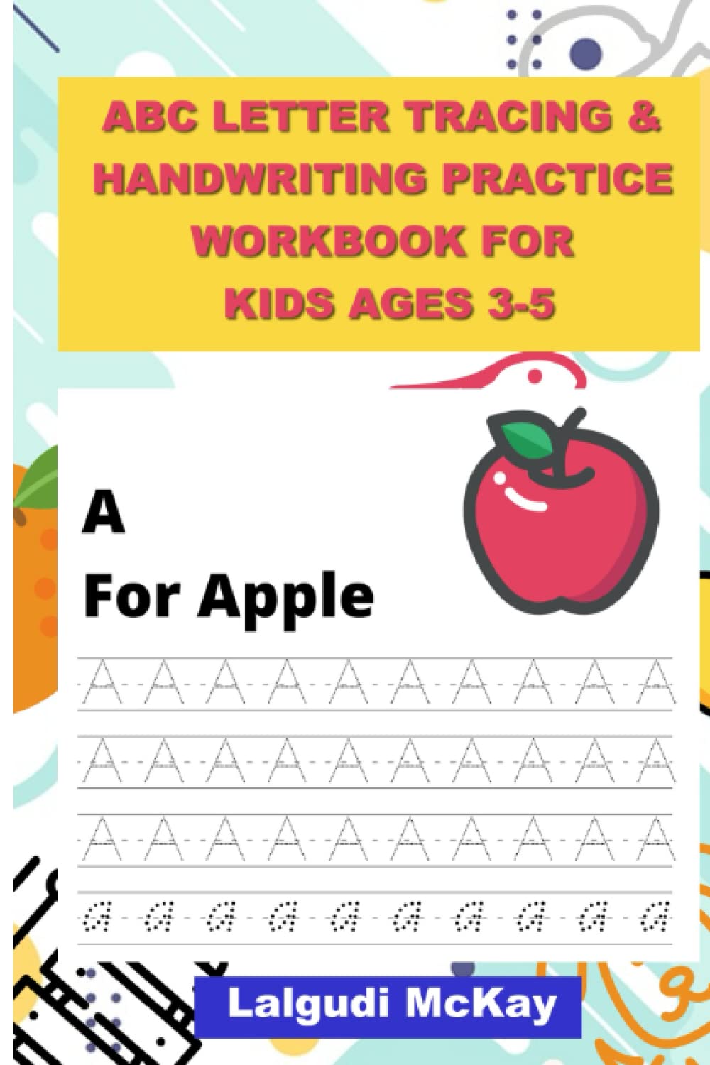 ler totalmente ABC letter tracing & handwriting practice workbook for kids ages 3-5: Tracing Letters of the Alphabet (ABC's) for Kids Ages 3-5, Preschool and Kindergarten, Learn to Write and Trace Book