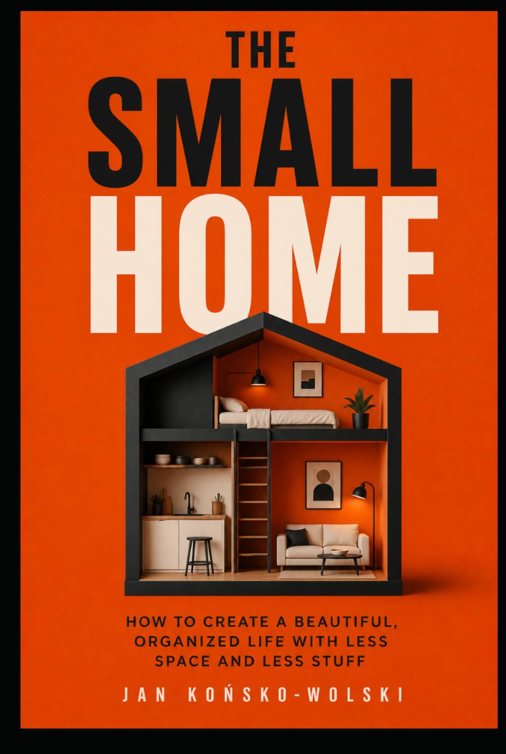 THE SMALL HOME: How to Create a Beautiful, Organized Life With Less Space and Less Stuff (THE LIFE TOOLKIT) baixar livro de graça