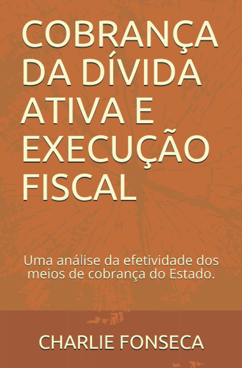 Cobrança Da Dívida Ativa E Execução Fiscal: Uma análise da efetividade dos meios de cobrança do Estado. baixar o livro de graça