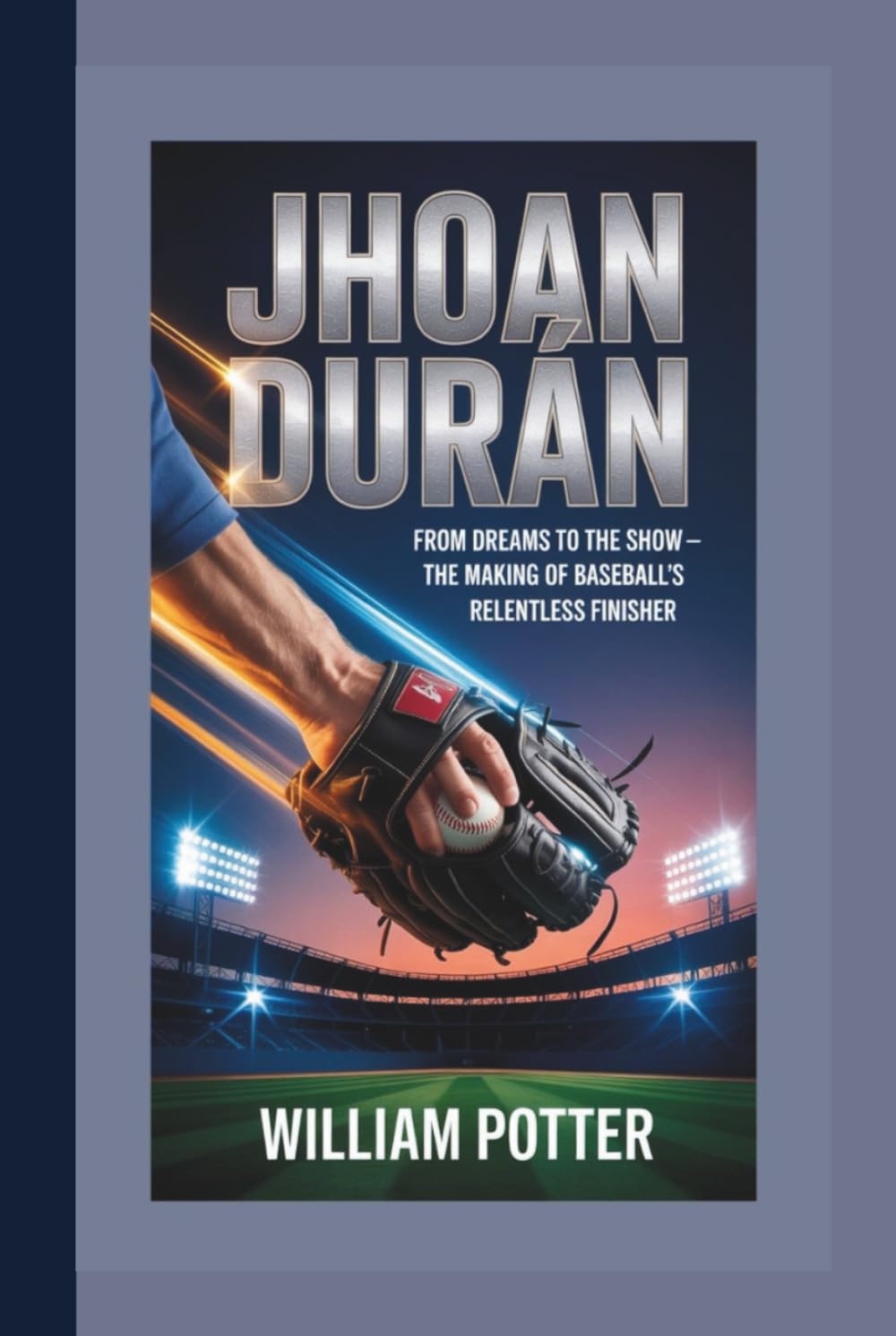 ler totalmente JHOAN DURÁN: From Dreams To The Show – The Making Of Baseball's Relentless Finisher