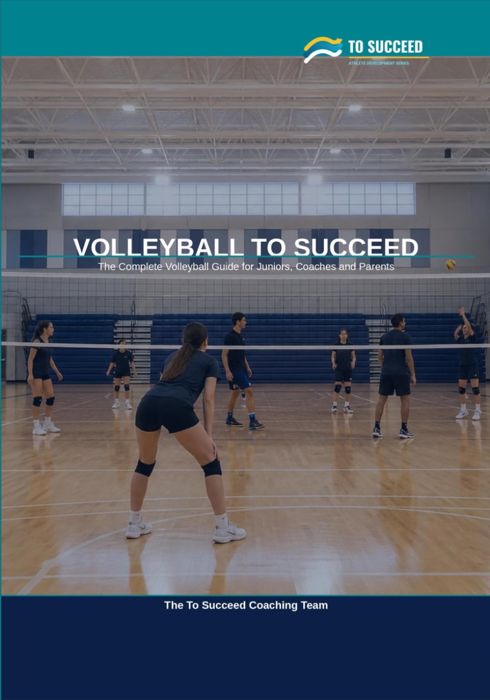 ler totalmente Volleyball to Succeed: The Complete Volleyball Guide for Juniors, Coaches and Parents