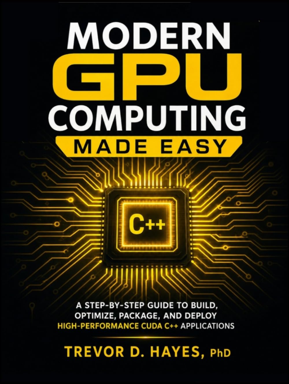 ler totalmente Modern GPU Computing Made Easy: A Step -by -Step guide to Build, Optimize, Package, and Deploy High-Performance CUDA C++ Applications