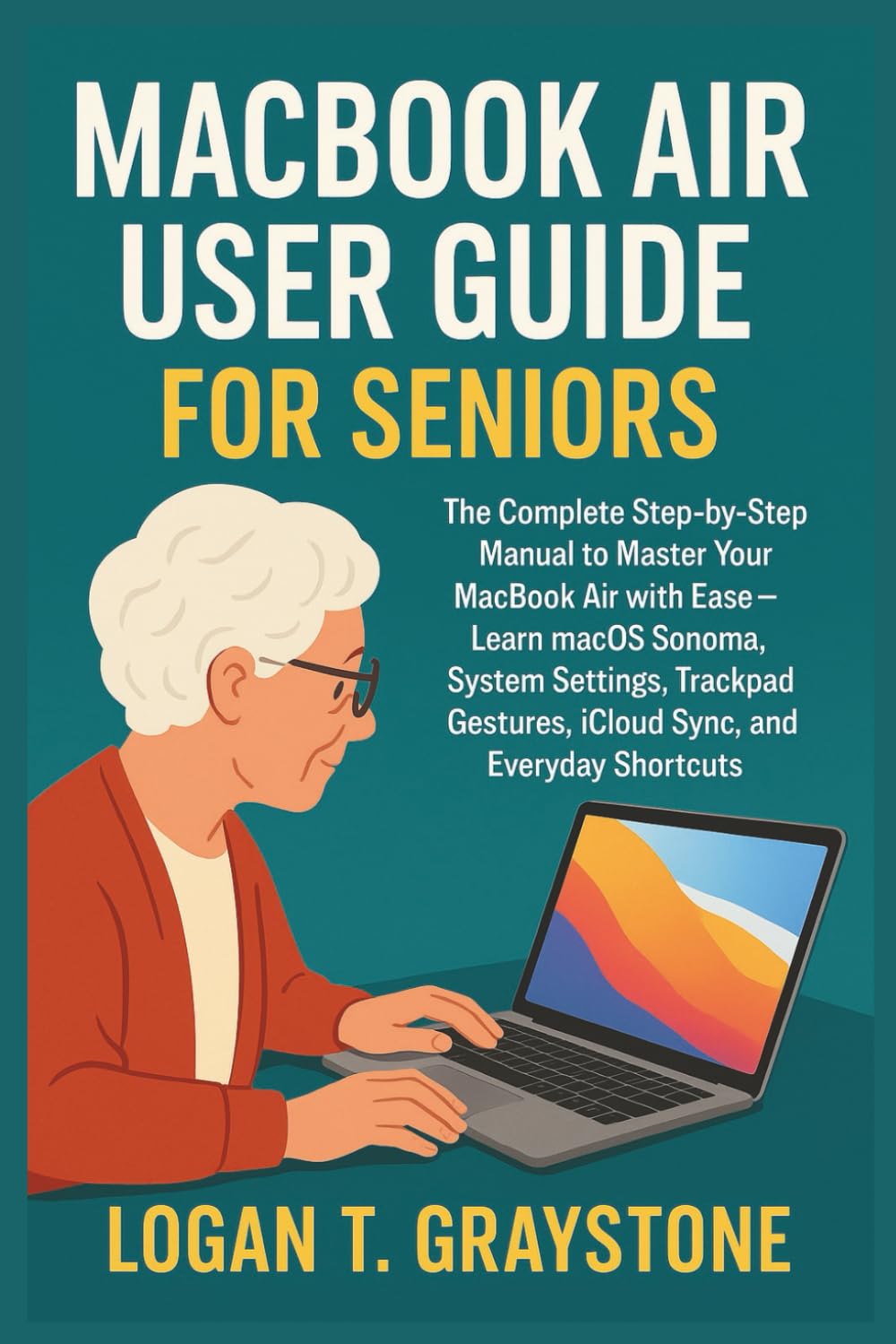 ler totalmente MACBOOK AIR USER GUIDE FOR SENIORS: The Complete Step-by-Step Manual to Master Your MacBook Air with Ease – Learn macOS Sonoma, System Settings, Trackpad Gestures, iCloud Sync, and Everyday Shortcuts