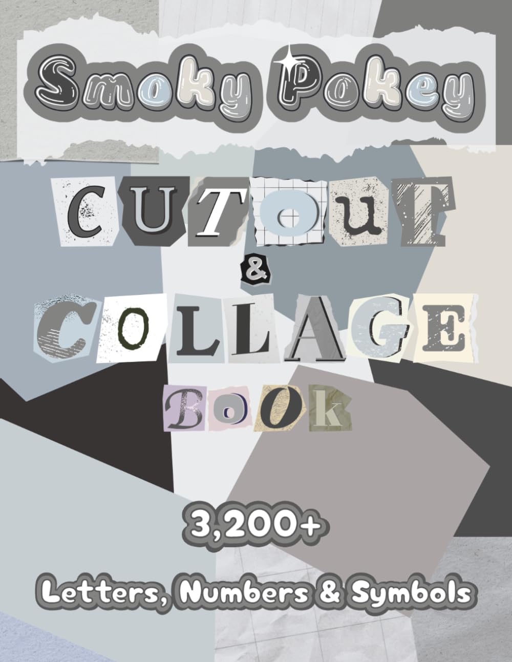 capítulo por capítulo baixar Smoky Pokey Cutout and Collage Book: A Collection of 3,200+ Letters, Numbers & Symbols in Smoky Gray Shades for Ransom Notes, Junk Journals, Scrapbooks, Bulletins & Mixed Media Art
