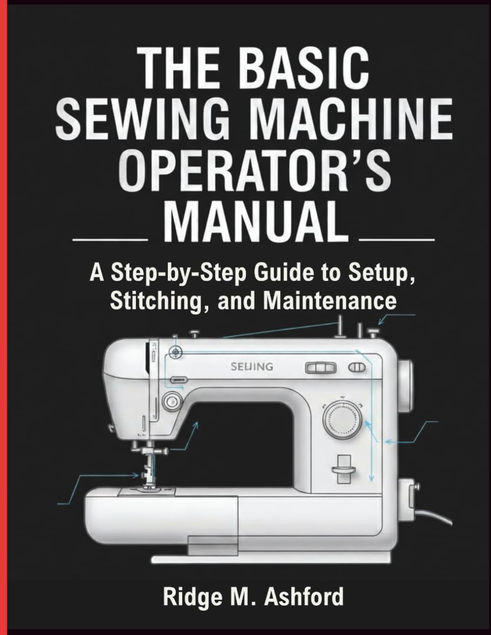 The Basic Sewing Machine Operator’s Manual: A Step-by-Step Guide to Setup, Stitching, and Maintenance (Repair & Survival Library) baixar o livro de graça