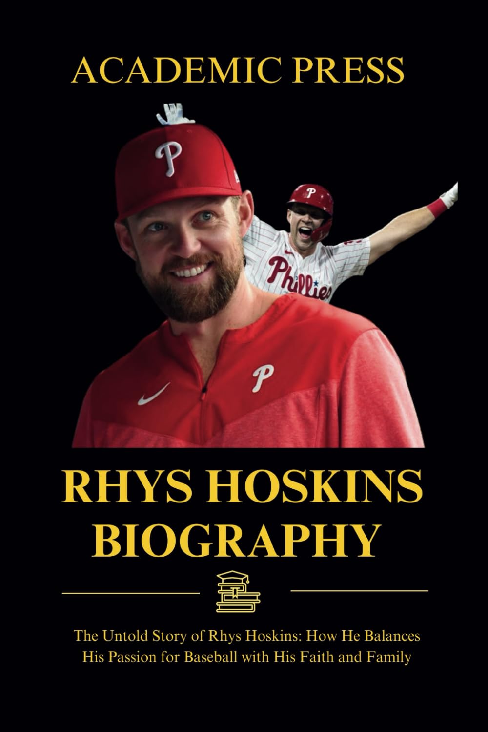 Rhys Hoskins biography: The Untold Story of Rhys Hoskins: How He Balances His Passion for Baseball with His Faith and Family