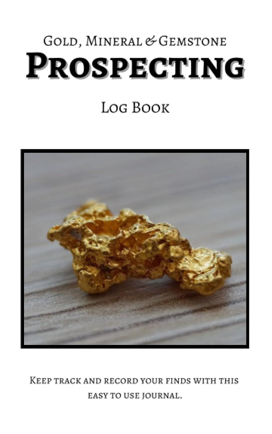 Gold, Mineral & Gemstone Prospecting Log Book baixar livro de graça