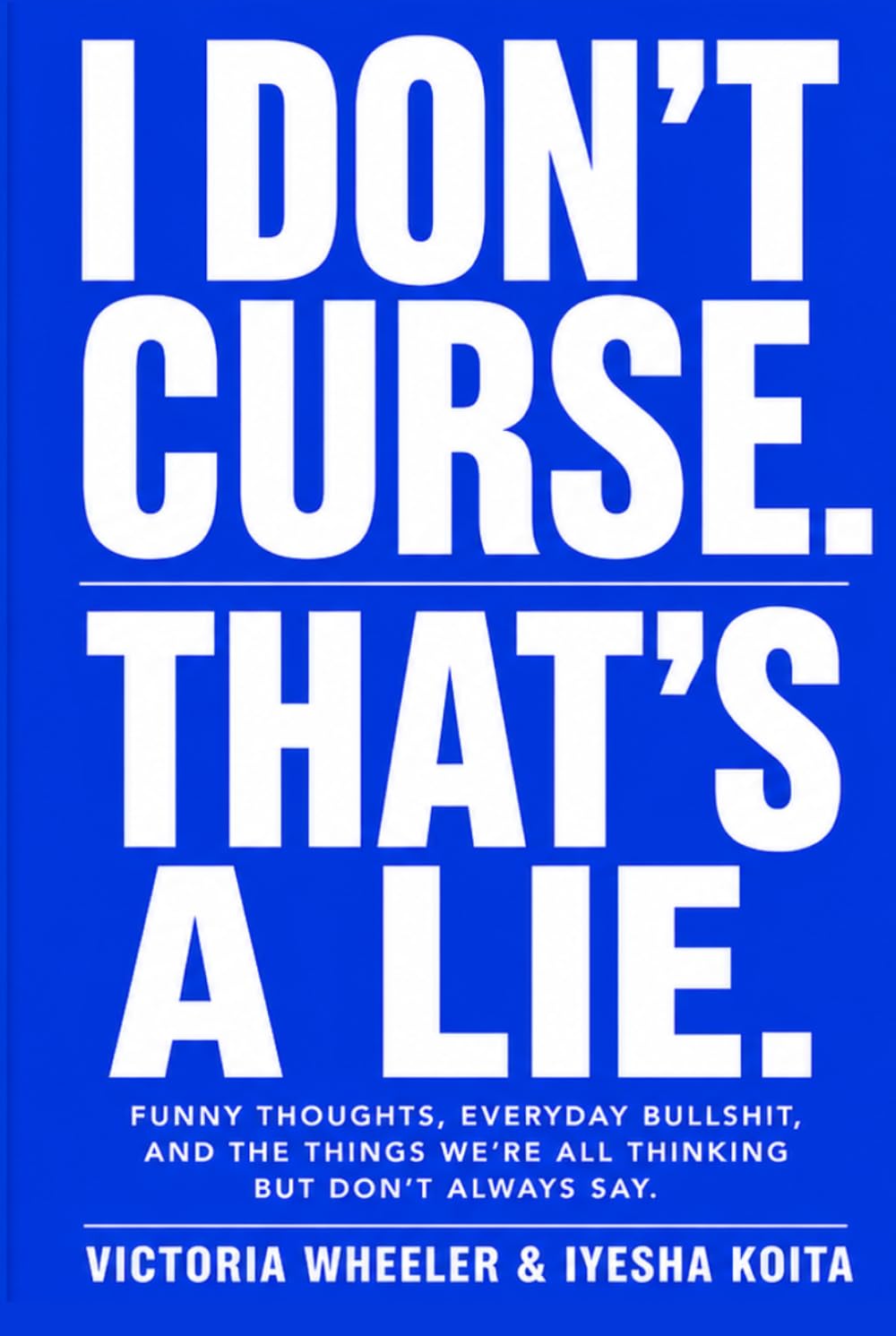 I DON’T CURSE. THAT’S A LIE.: FUNNY THOUGHTS, EVERYDAY BULLSHIT, AND THE THINGS WE’RE ALL THINKING BUT DON’T ALWAYS SAY. (Real Talk Series) baixar livro de graça