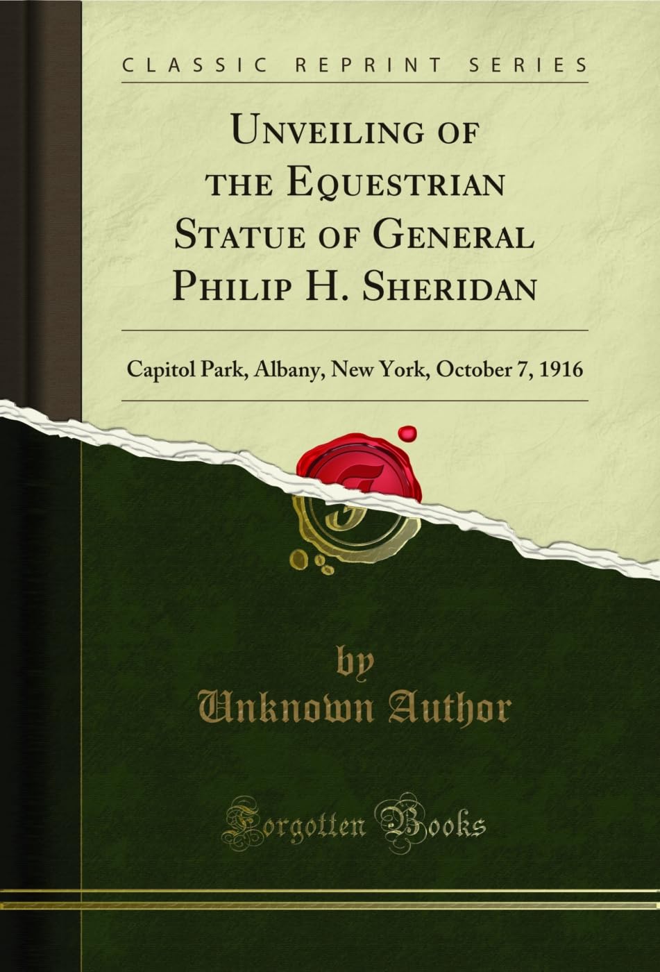 Unveiling of the Equestrian Statue of General Philip H. Sheridan: Capitol Park, Albany, New York, October 7, 1916 (Classic Reprint) (English Edition)