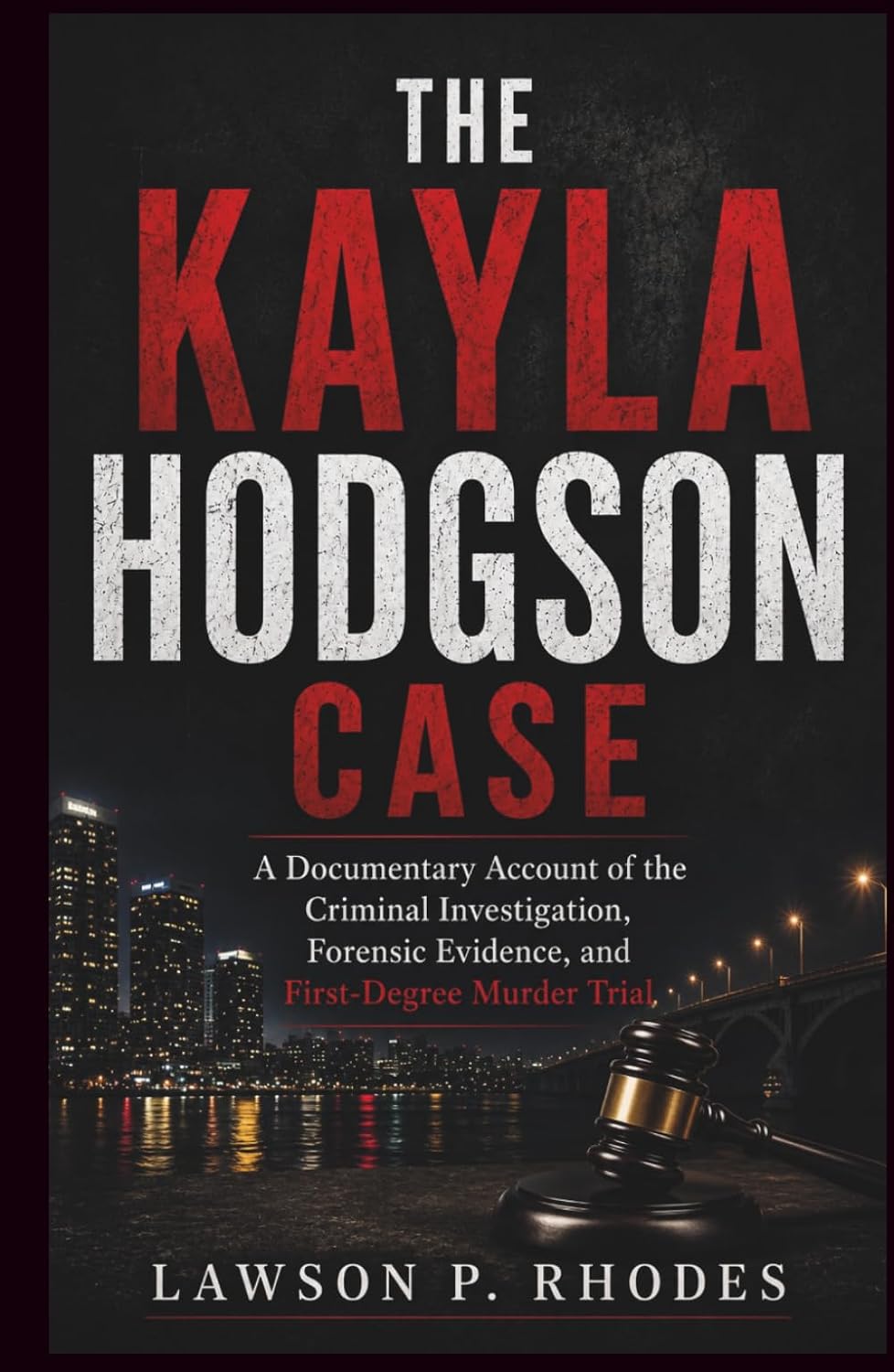 The Kayla Hodgson Case: A Documentary Account of the Criminal Investigation, Forensic Evidence, and First-Degree Murder Trial baixar o livro de graça