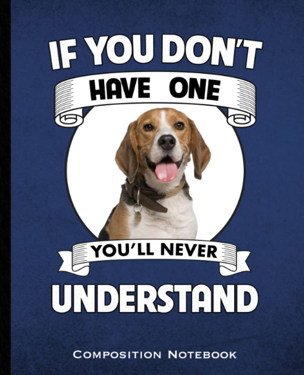 If You Don't Have One You'll Never Understand Composition Notebook: Beagle Dog Mom and Dads K-9 lovers Wide Ruled 160 Pages (80 Leaf) for Note Taking, Class, Business Blue and Black Book Cover baixar livro de graça