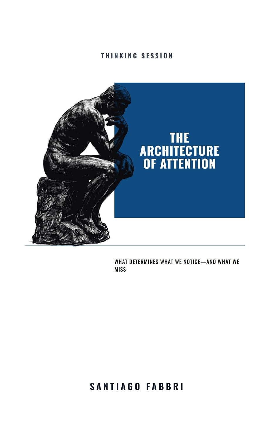 THE ARCHITECTURE OF ATTENTION: What Determines What We Notice—and What We Miss (Thinking Session Book 2) (English Edition) baixar livro de graça