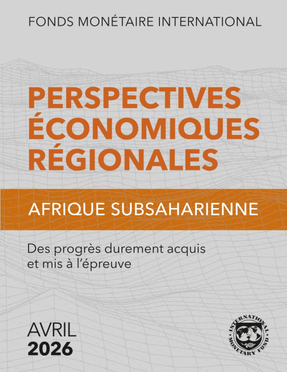 Perspectives Économiques Régionales, Afrique Subsaharienne, Avril 2026: Des progrès durement acquis et mis à l’épreuve (Regional Economic Outlook) (French Edition) baixar o livro de graça
