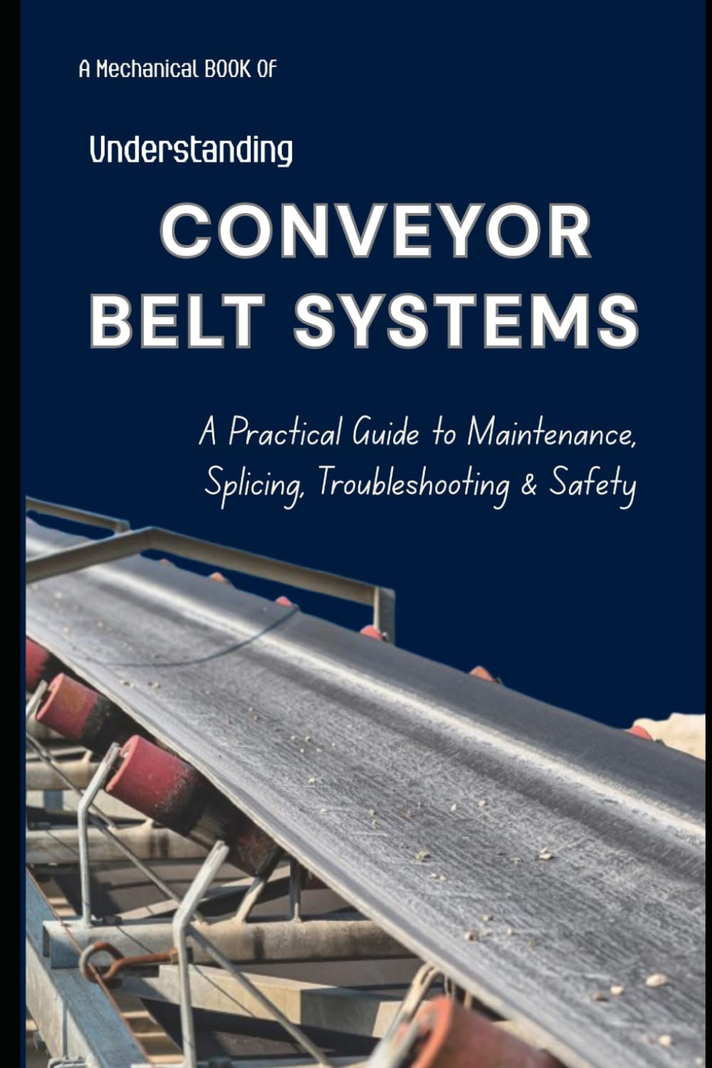 Understanding Conveyor Belt Systems: A Practical Guide to Maintenance, Splicing, Troubleshooting & Safety. baixar o livro de graça
