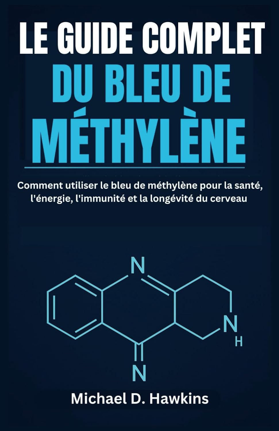ler totalmente Le Guide Complet Du Bleu de Méthylène: Comment utiliser le bleu de méthylène pour la santé, l'énergie, l'immunité et la longévité du cerveau