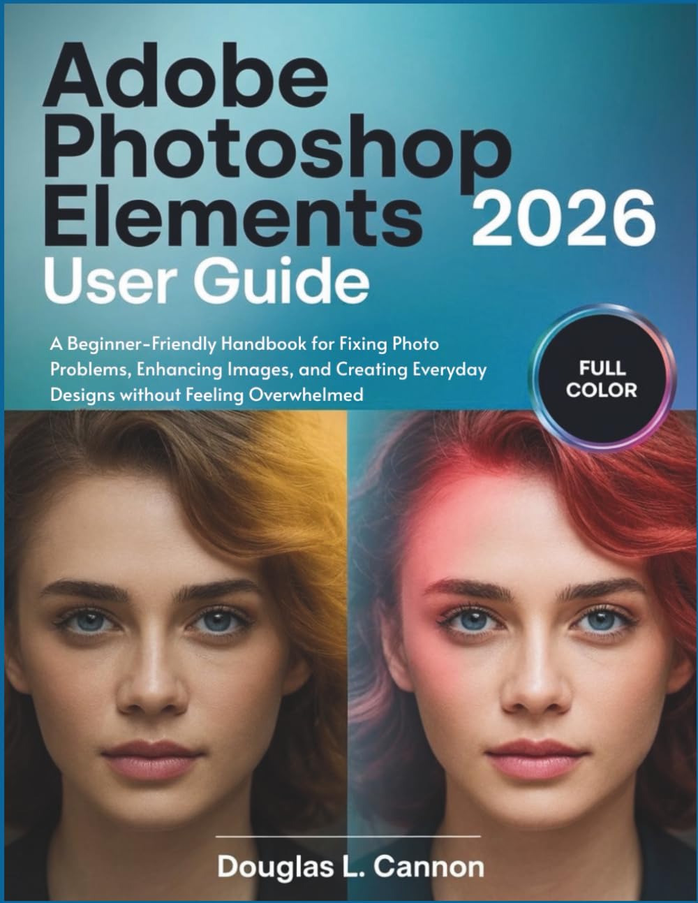 capítulo por capítulo baixar Adobe Photoshop Elements 2026 User Guide: A Beginner-Friendly Handbook for Fixing Photo Problems, Enhancing Images, and Creating Everyday Designs without Feeling Overwhelmed