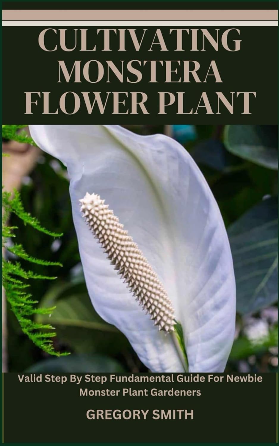 CULTIVATING MONSTERA FLOWER PLANT: Valid Step By Step Fundamental Guide For Newbie Monster Plant Gardeners baixar o livro de graça