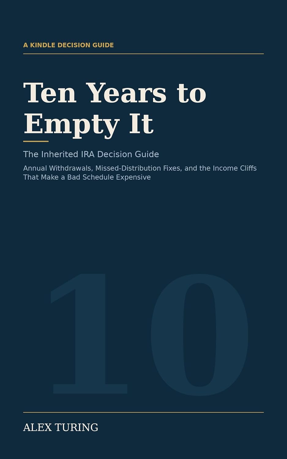 ler totalmente Ten Years to Empty It: The Inherited IRA Decision Guide — Annual Withdrawals, Missed-Distribution Fixes, and the Income Cliffs That Make a Bad Schedule Expensive (English Edition)