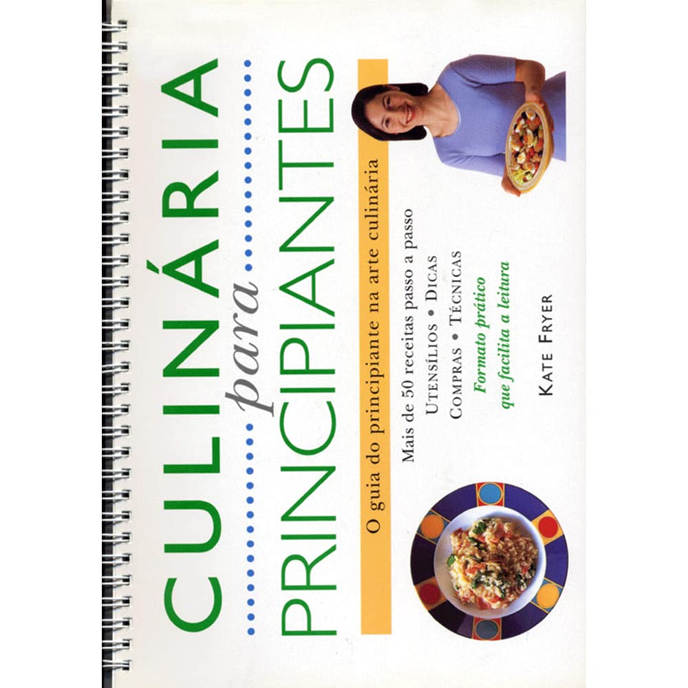 Culinária para principiantes: O Guia Do Principiante Na Arte Culinária