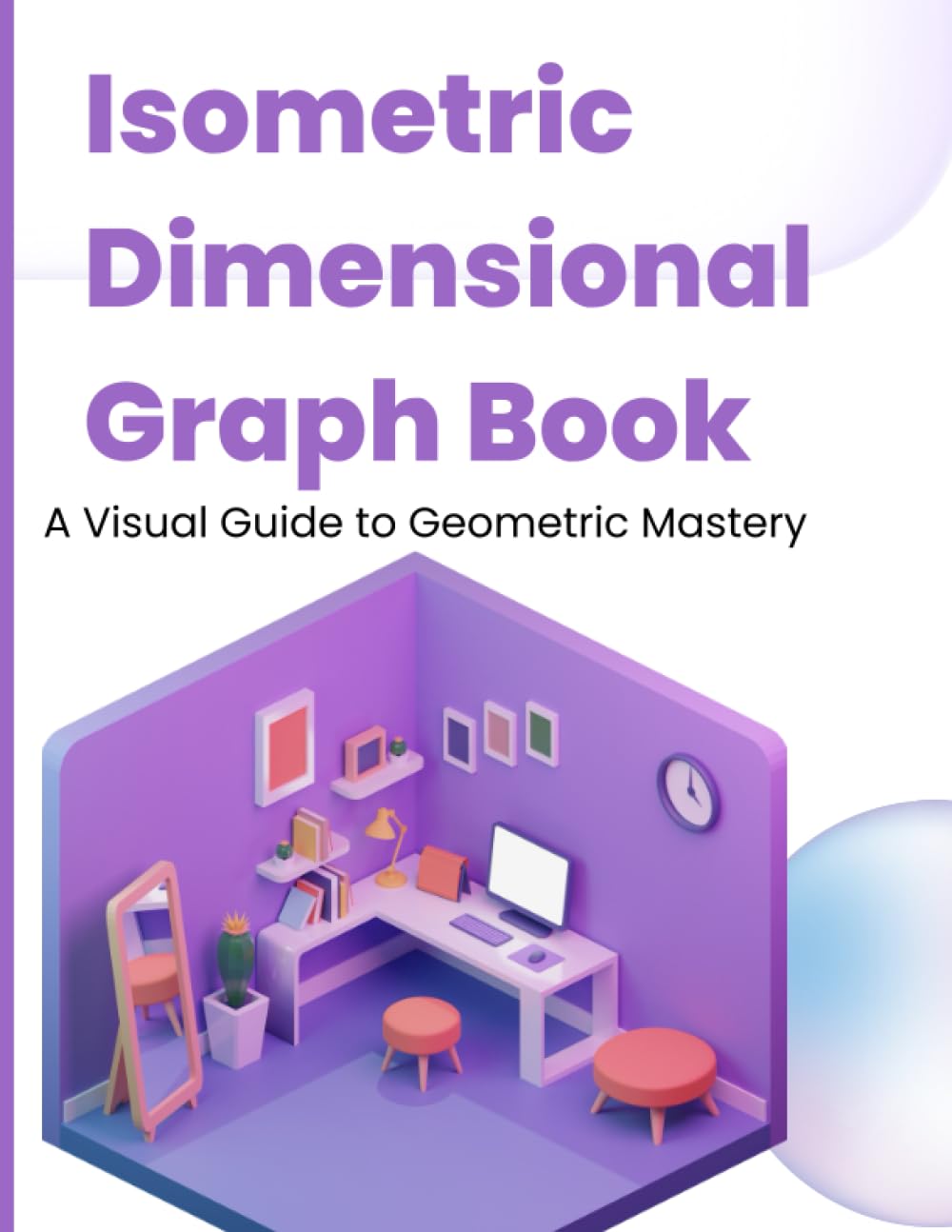 Isometric Dimensional Graph Book: A Visual Guide to Geometric Mastery: 8.5 X 11” Inch Size, 3D Design Grid Paper Notebook and a Drawing Pad of 153 Pages plus Engineering & Hexagonal Graph Paper extra baixar livro de graça