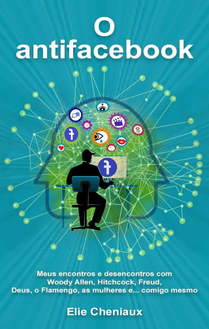 ler totalmente O antifacebook: Meus encontros e desencontros com Woody Allen, Hitchcock, Freud, Deus, o Flamengo, as mulheres e... comigo mesmo