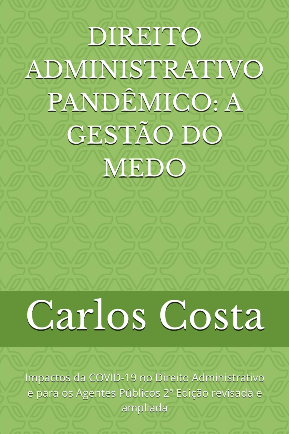 DIREITO ADMINISTRATIVO PANDÊMICO: A GESTÃO DO MEDO: Impactos da COVID-19 no Direito Administrativo e para os Agentes Públicos 2ª Edição revisada e ampliada (Portuguese Edition) baixar o livro de graça