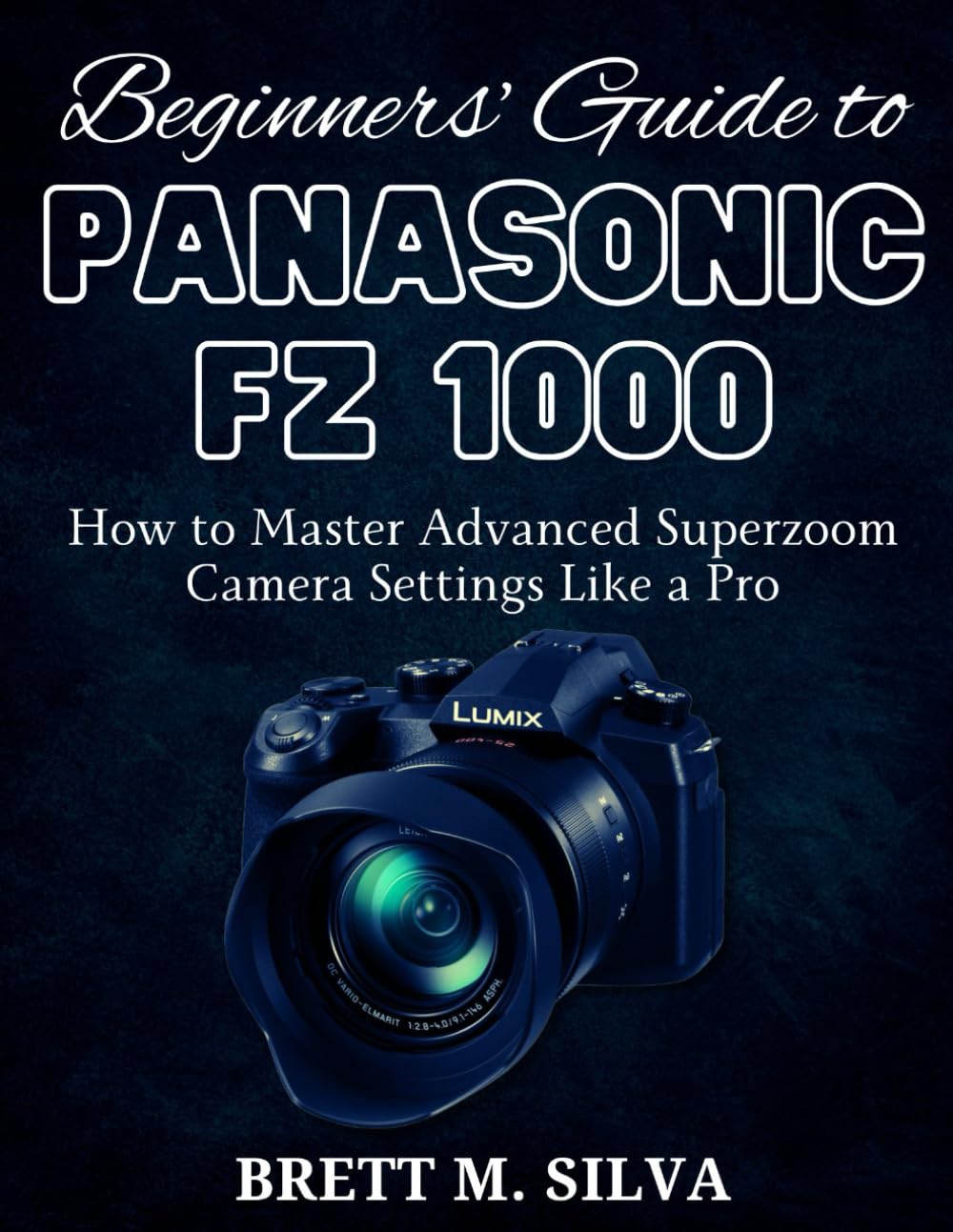 ler totalmente Beginners’ Guide to Panasonic FZ 1000: How to Master Advanced Superzoom Camera Settings Like a Pro