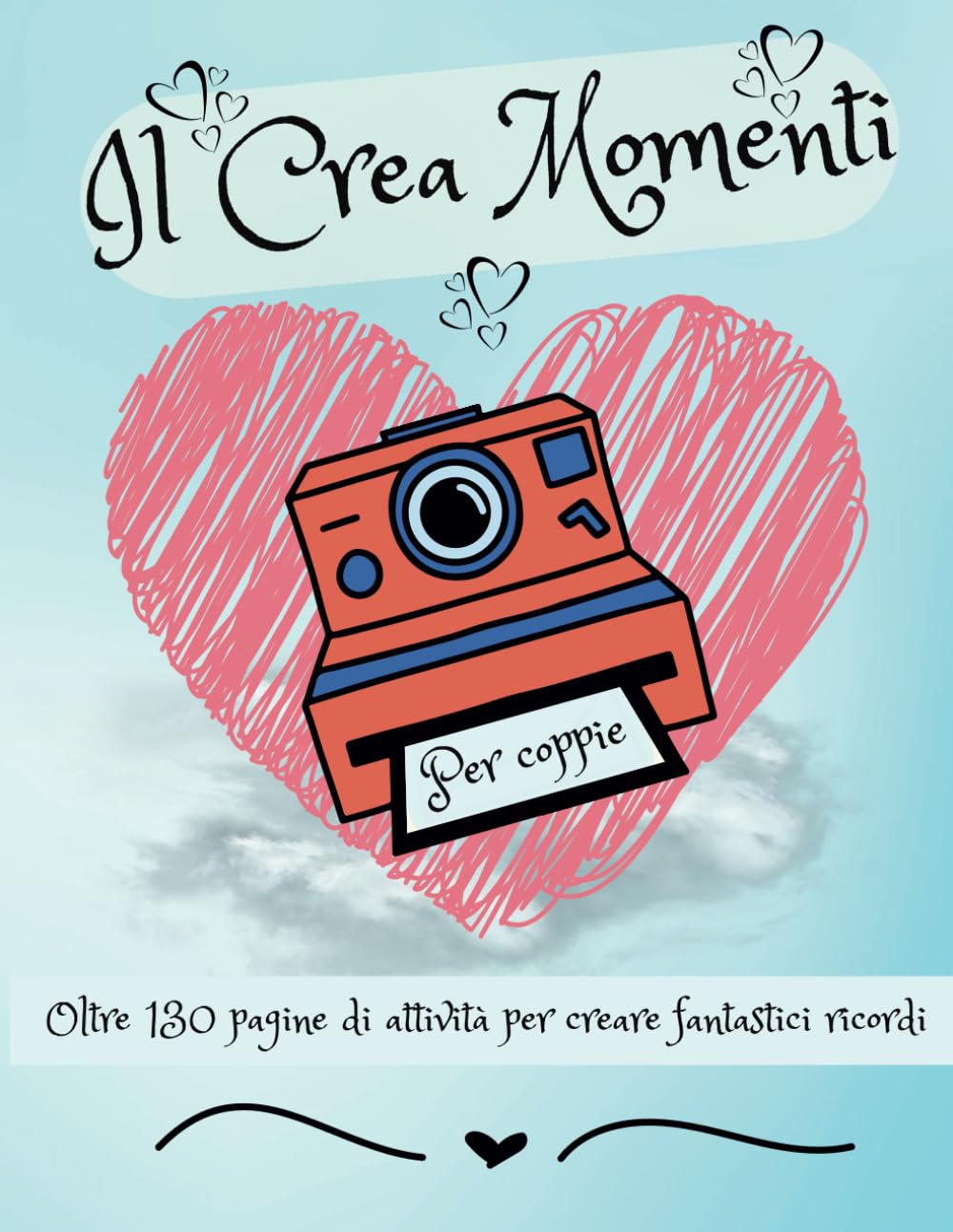 capítulo por capítulo baixar IL CREA MOMENTI: Oltre 130 Pagine di Attività per Realizzare Fantastici Ricordi, Fabbrica il tuo Album Fotografico di Coppia con Questa Strepitosa Couple Challenge (Italian Edition)