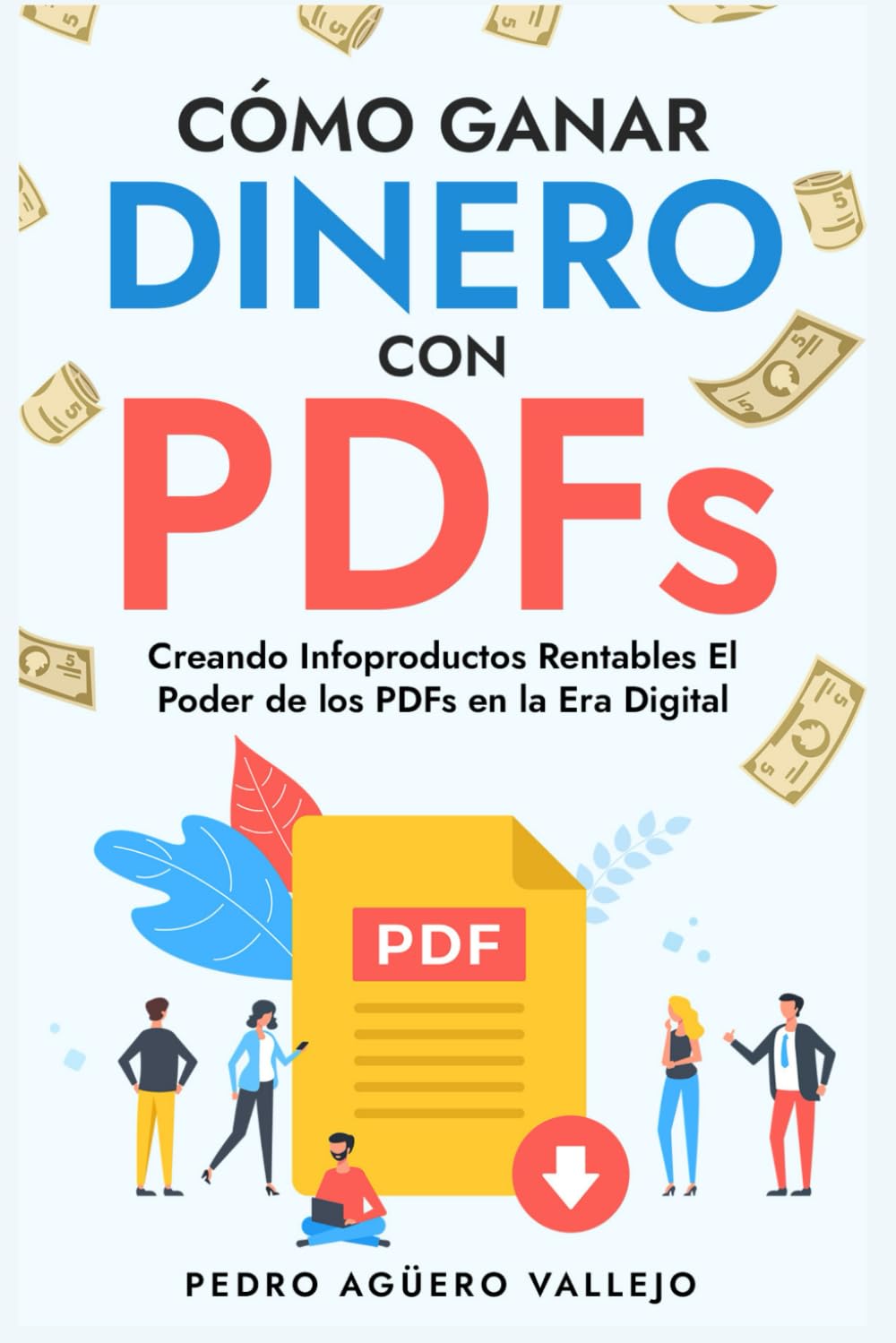 ler totalmente Cómo Ganar Dinero con PDFs: Creando Infoproductos Rentables El Poder de los PDFs en la Era Digital Cómo Vender PDFs Dinero con PDFs (Spanish Edition)