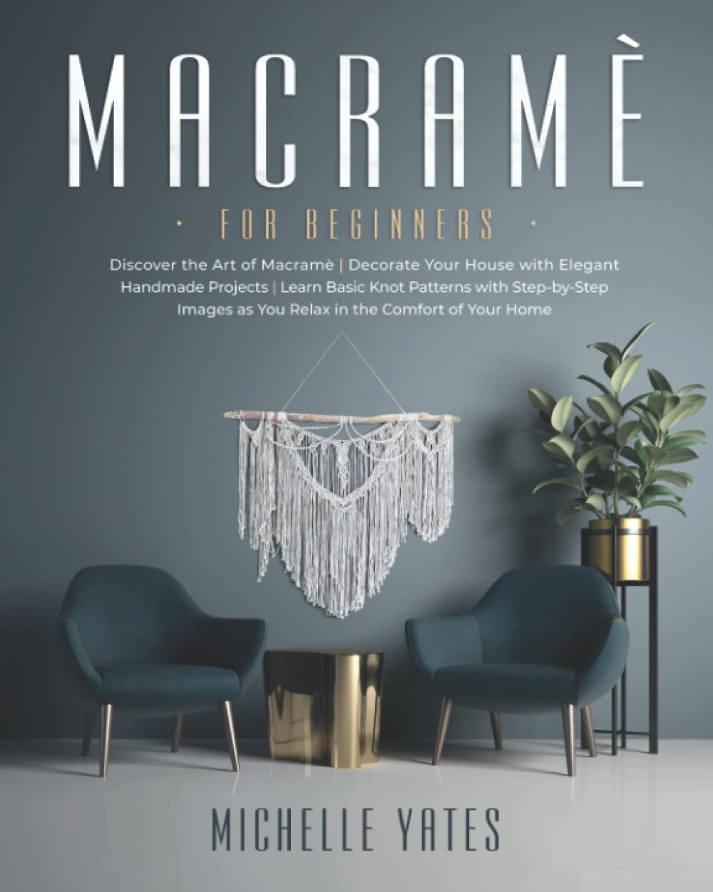 ler totalmente Macramè For Beginners: Discover the Art of Macramé | Decorate Your House with Elegant Handmade Projects | Learn Basic Knot Patterns with Step-by-Step Images as You Relax in the Comfort of Your Home