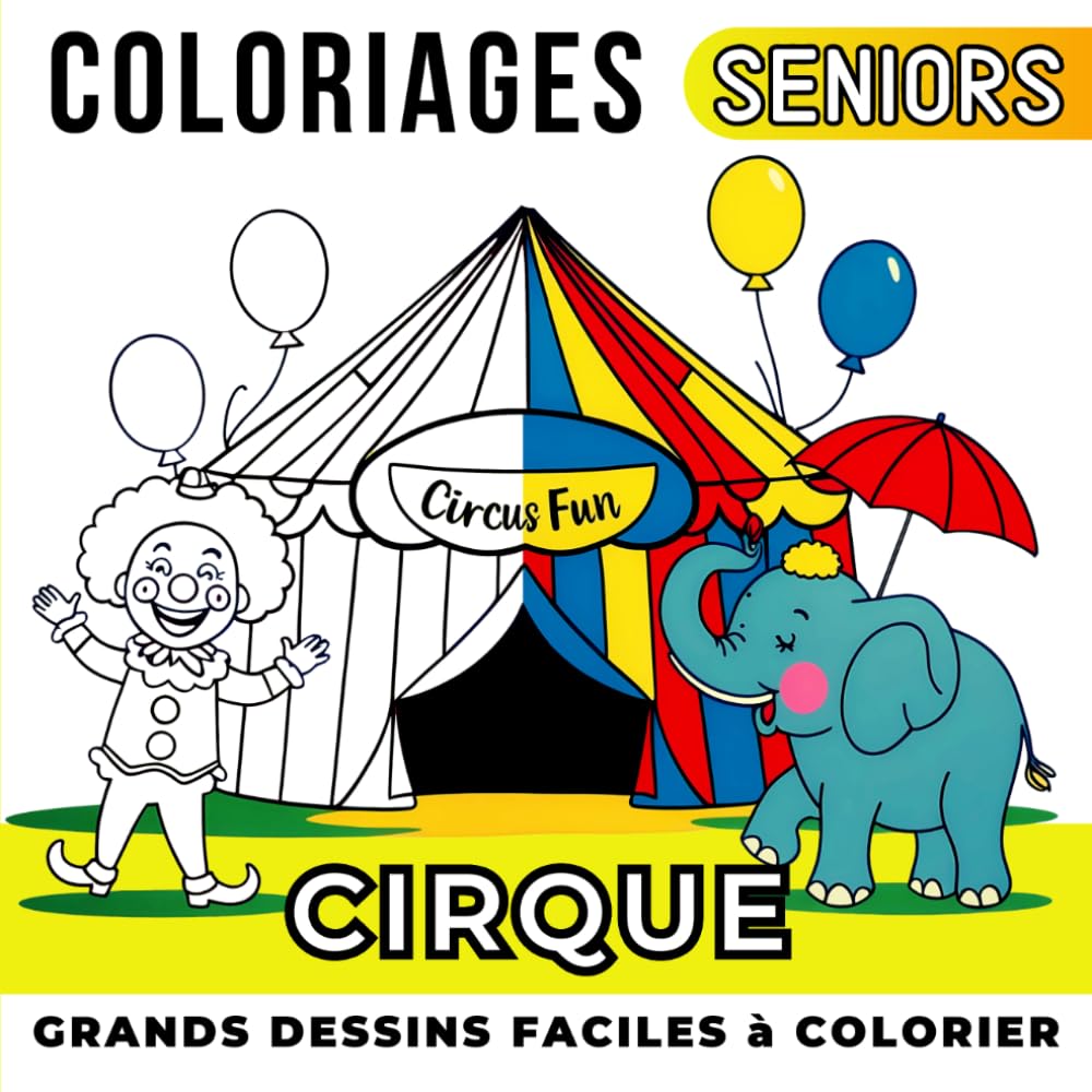 Le Cirque Livre de Coloriage pour Senior: Cahier de coloriage apaisant pour les personnes âgées et les débutants avec grands dessins simples et faciles à colorier