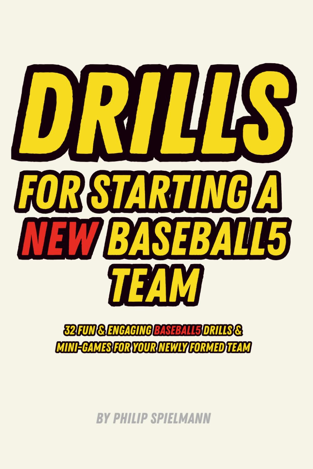 Drills for Starting a NEW Baseball5 Team: 32 Fun & Engaging Baseball5 Drills & Mini-Game For Your Newly Formed Team baixar livro de graça