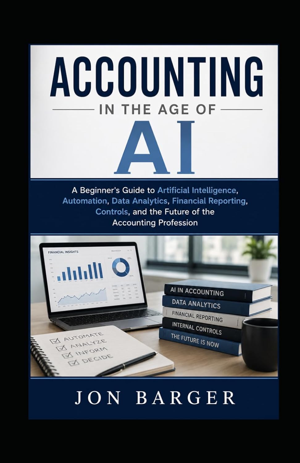 Accounting In The Age of AI: A Beginner's Guide to Artificial Intelligence, Automation, Data Analytics, Financial Reporting, Controls, and the Future of the Accounting Profession baixar o livro de graça