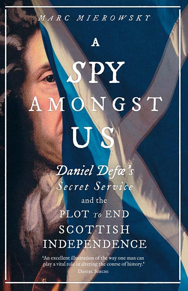 A Spy Amongst Us: Daniel Defoe's Secret Service and the Plot to End Scottish Independence baixar livro de graça