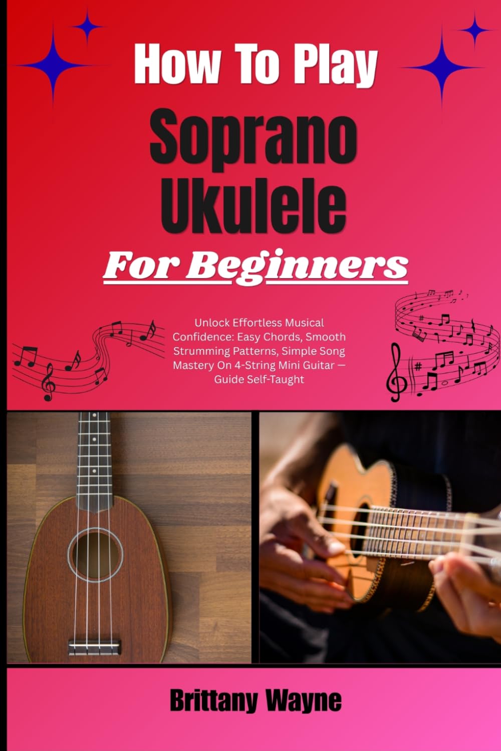 ler totalmente How To Play Soprano Ukulele For Beginners: Unlock Effortless Musical Confidence: Easy Chords, Smooth Strumming Patterns, Simple Song Mastery On 4-String Mini Guitar - Guide Self-Taught
