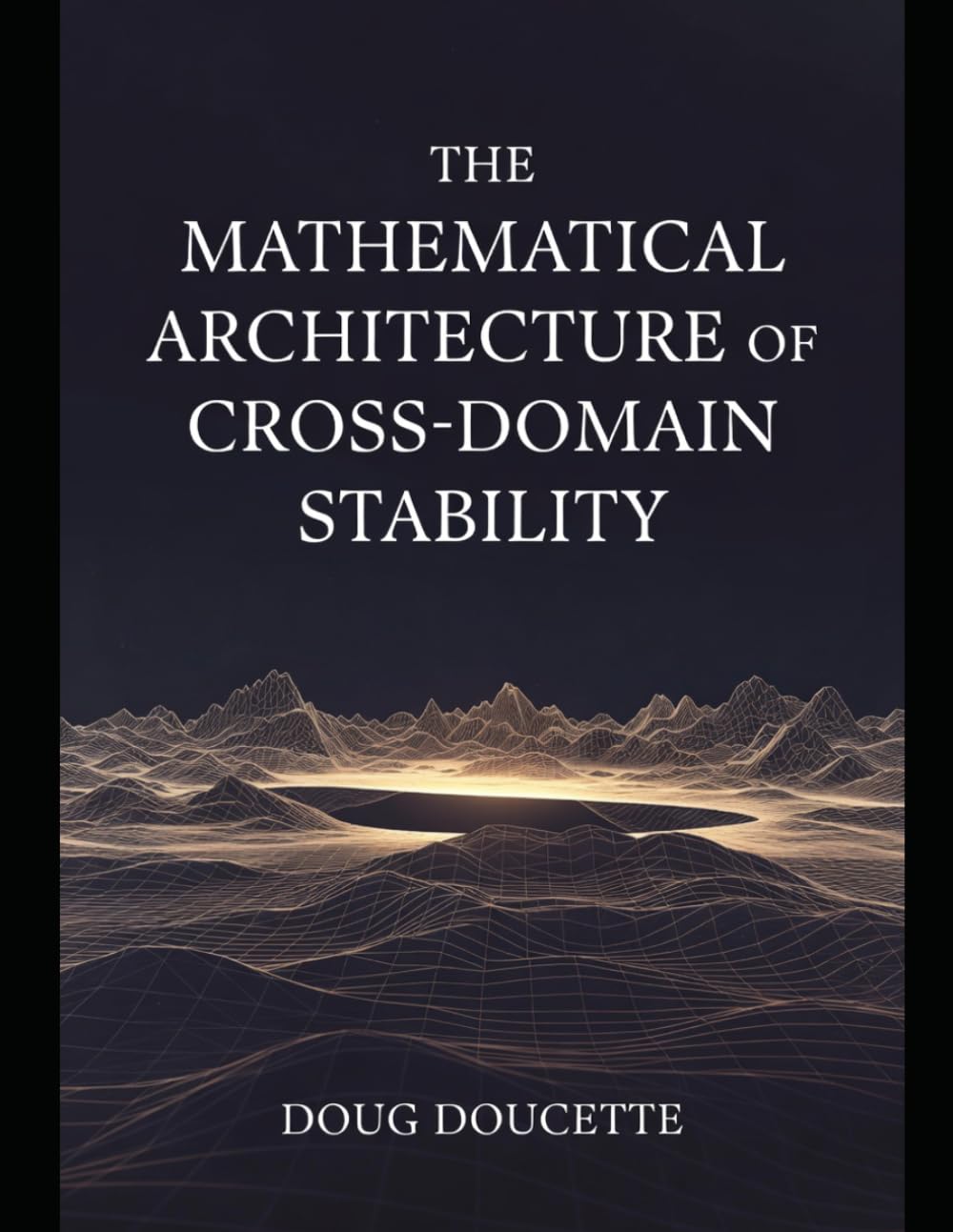 The Mathematical Architecture of Cross-Domain Stability baixar o livro de graça