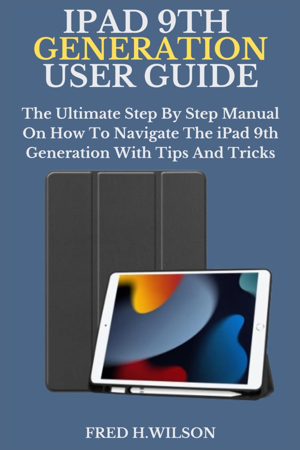 capítulo por capítulo baixar IPAD 9TH GENERATION USER GUIDE: The Ultimate Step By Step Manual On How To Navigate The iPad 9th Generation With Tips And Tricks