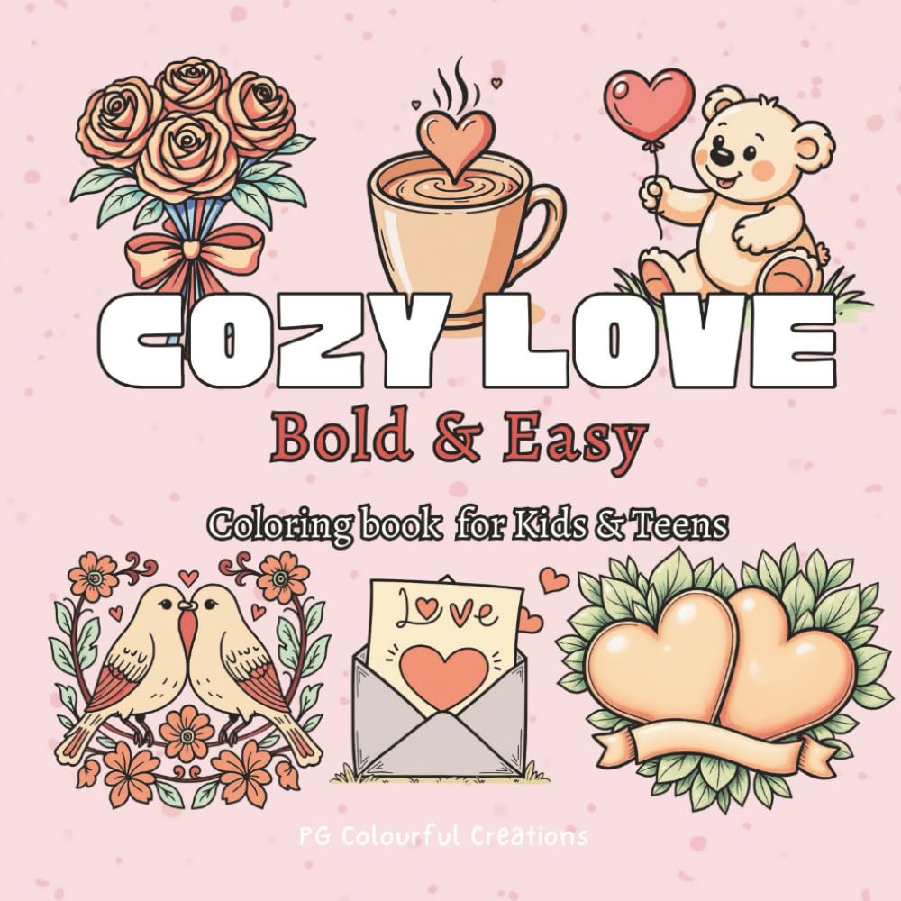 Cozy Love: A Heartfelt Bold & Easy Coloring Book for Kids, Teens & Adults - 40 Simple and Relaxing Pages (Bold & Easy Series): Valentine Theme Pages... & Cozy Moments (Cute & Cozy Spooky Series) baixar o livro de graça