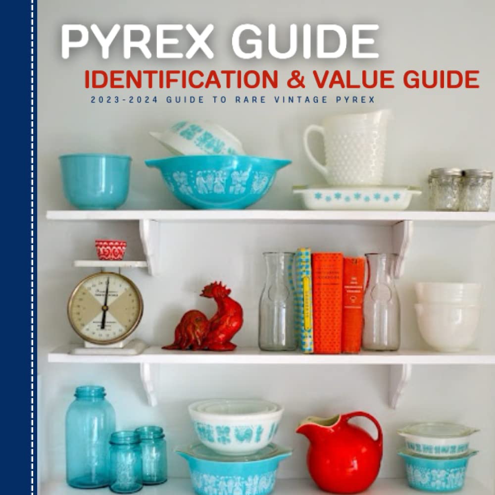 Pyrex Guide Identification & Value: 2023-2024 Guide To Rare Vintage Pyrex baixar o livro de graça