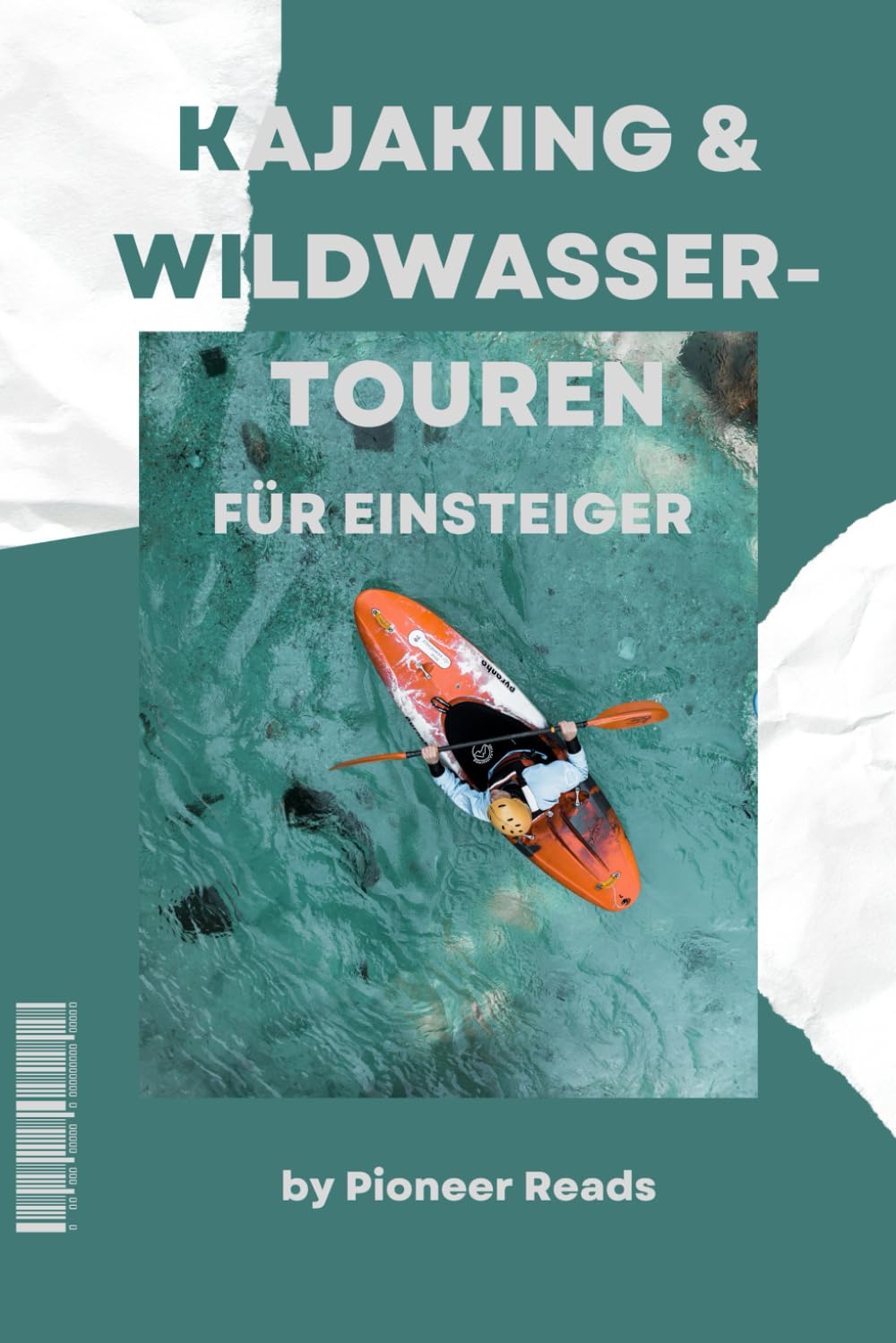 ler totalmente Kajaking & Wildwasser-Touren für Einsteiger: Steig ein und erlebe die Kraft des Wassers! (German Edition)