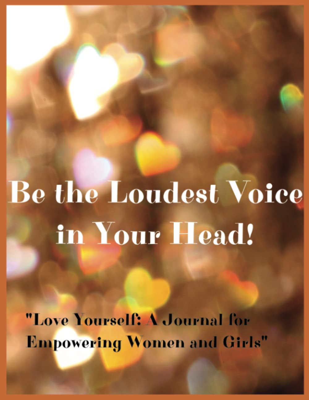 ler totalmente Be the Loudest Voice in your Head: "Love Yourself: A Journal for Empowering Women and Girls"