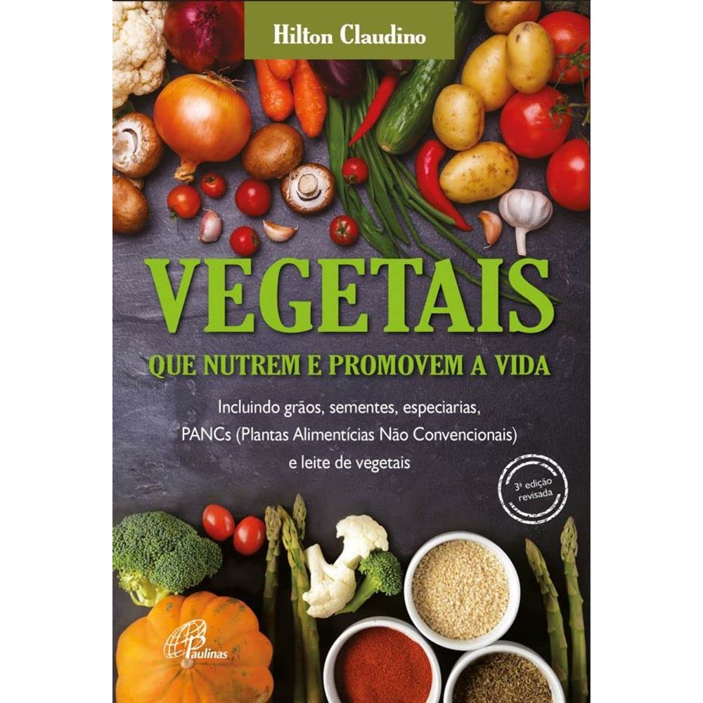 Vegetais que nutrem e promovem a vida: incluindo grãos, sementes, especiarias, pancs e leite de vegetais baixar livro de graça