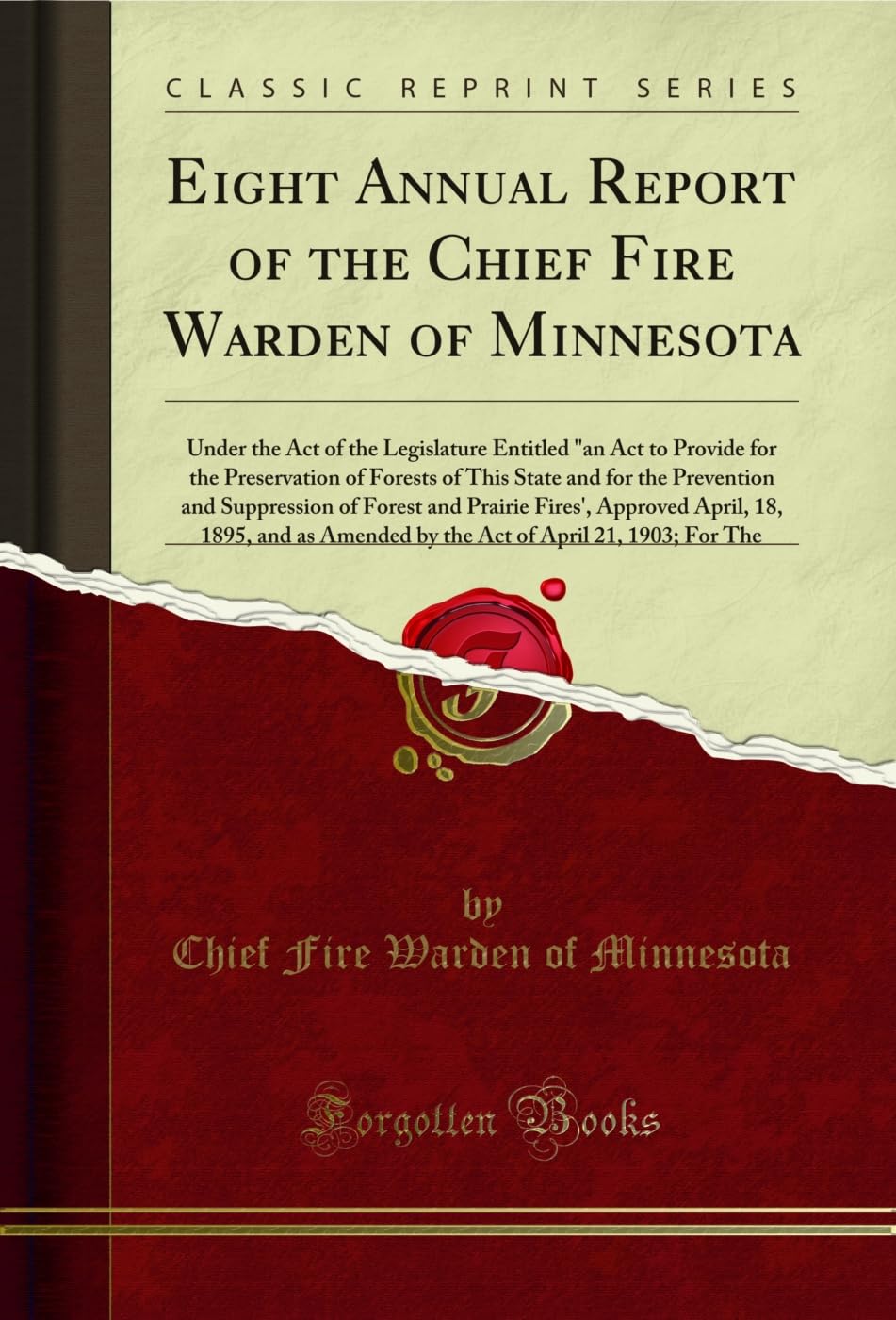 Eight Annual Report of the Chief Fire Warden of Minnesota: Under the Act of the Legislature Entitled "an Act to Provide for the Preservation of Forests... of April 21, 1903; For The (English Edition) baixar o livro de graça