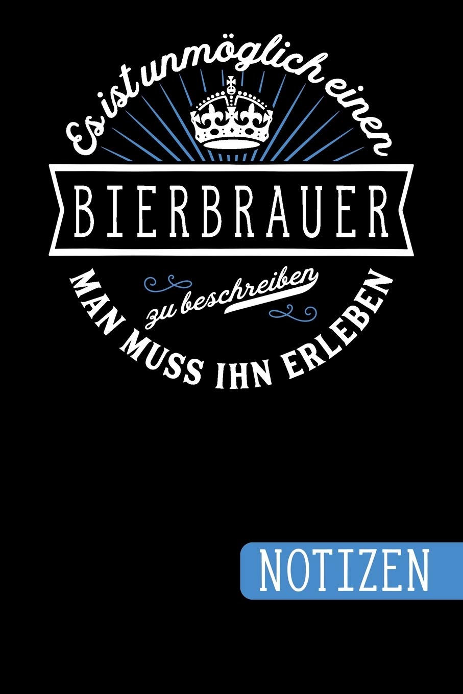 Es ist unmöglich einen Bierbrauer zu beschreiben - Man muss ihn erleben: blanko Notizbuch - Journal - To Do Liste für Bierbrauer - über 100 linierte... für Notizen - Tolles Bierbrauer Geschenk baixar livro de graça